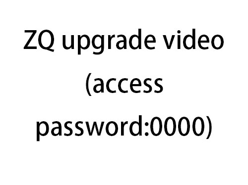 ZQ upgrade video(access password:0000)