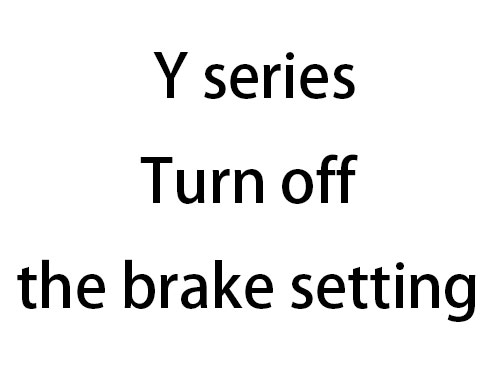 Y series Turn off  the brake setting