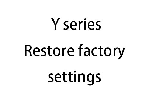 Y series Restore factory settings