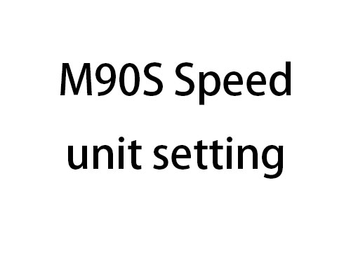 M90S Speed unit setting