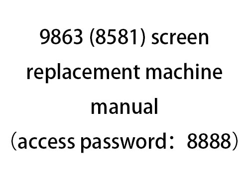 9863 (8581) screen replacement machine manual
