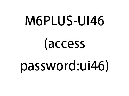 M6PLUS-UI46(access password:ui46)
