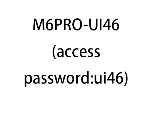M6PRO-UI46(access password:ui46)