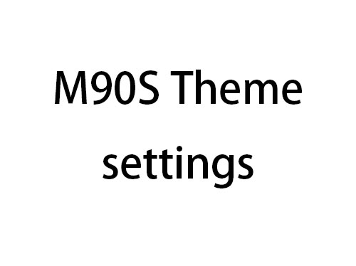 M90S Theme settings
