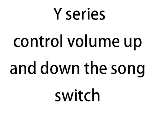 Y series control volume up and down the song switch