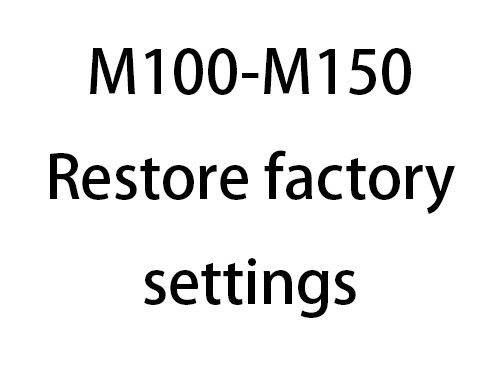 M100-M150 Restore factory settings