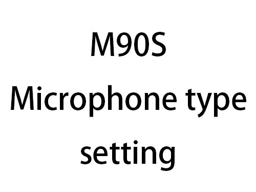 M90S Microphone type setting